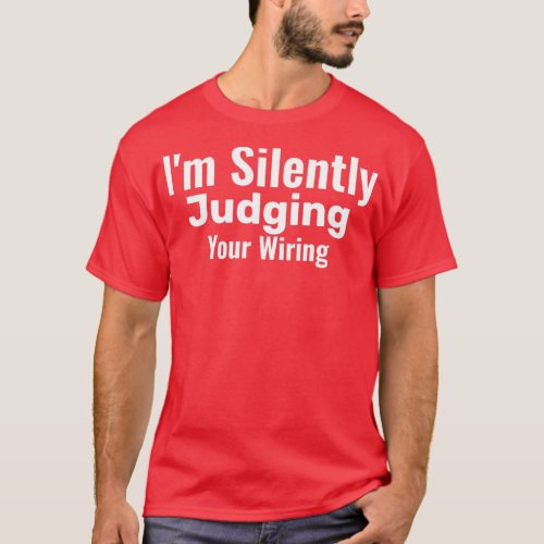 Im Silently Judging Your Wiring Funny Electrician  T_Shirt