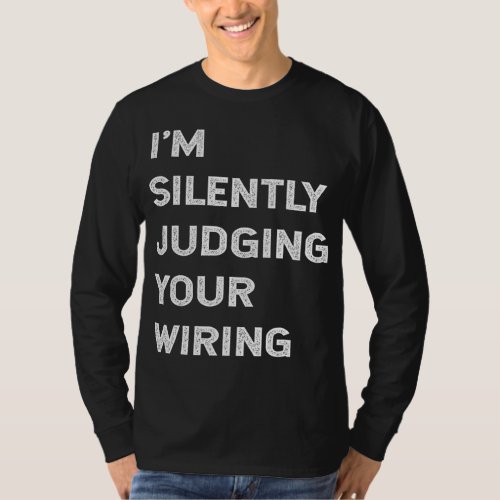 Im Silently Judging Your Wiring Funny Electrician T_Shirt