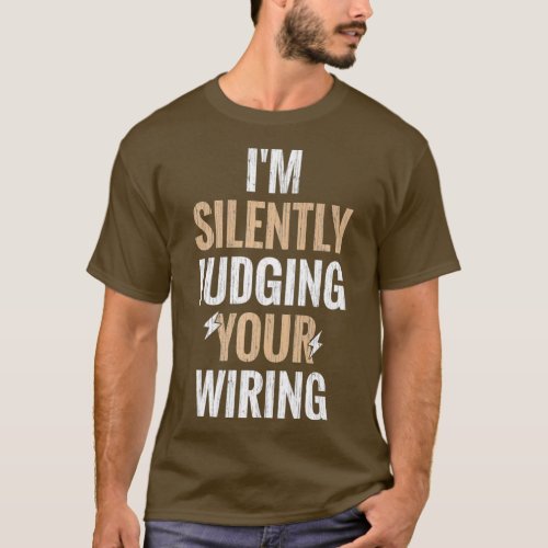 Im Silently Judging Your Wiring Funny Gag Gift T_Shirt