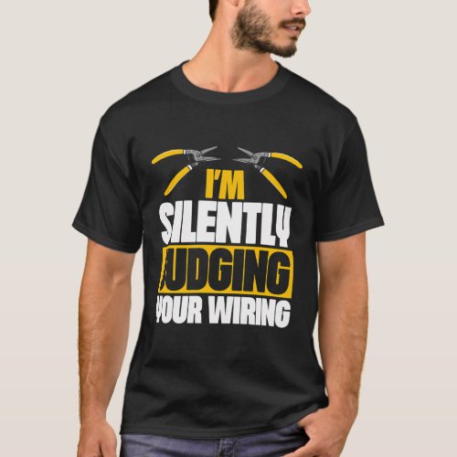 IM Silently Judging Your Wiring Professional Elec T_Shirt