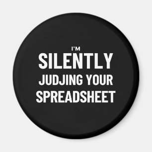 I'm Silently judjing your Spreadsheet Magnet