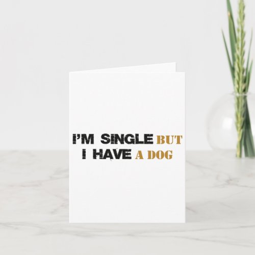 Im Single But I Have A Dog 2  Card