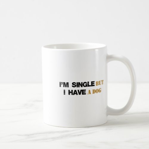 Im Single But I Have A Dog 2  Coffee Mug