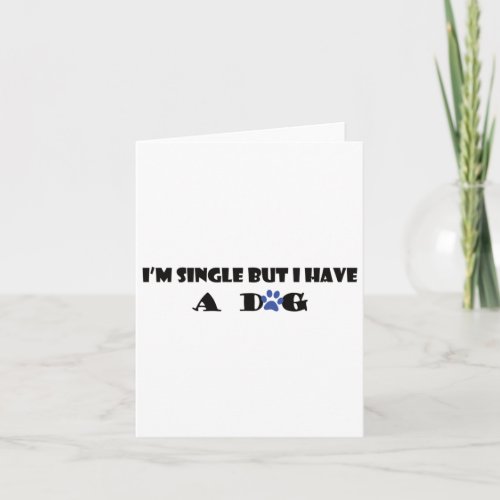 Im Single But I Have A Dog 4  Card