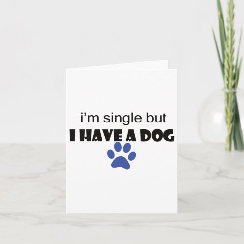 Im Single But I Have A Dog  Card