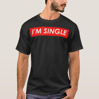 Im Single Im Single T-Shirt
