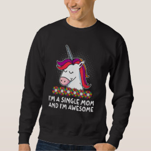 Im Single Mom Im Awesome Mother Inspirational Momm Sweatshirt