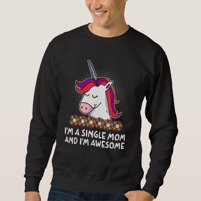 Im Single Mom Im Awesome Mother Inspirational Momm Sweatshirt (Front)