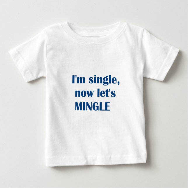 I'M SINGLE- NOW LET'S MINGLE! BABY T-Shirt (Front)