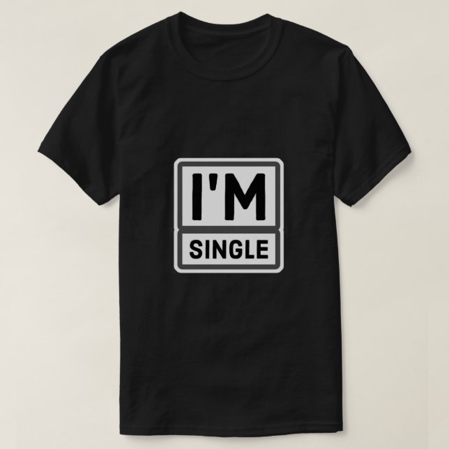 I'm Single T-Shirt (Design Front)