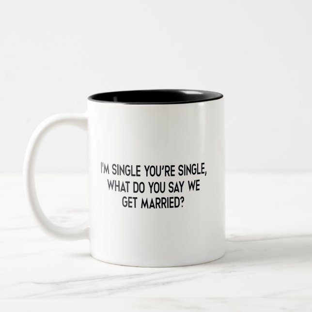 I'm single, you're single. Marriage by negotiation Two-Tone Coffee Mug (Left)
