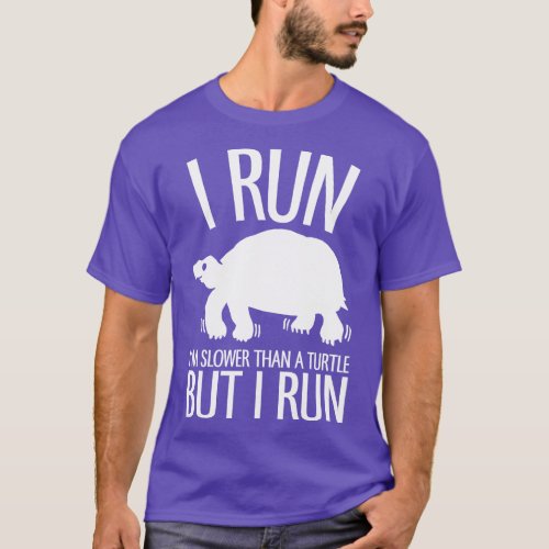 Im Slower Than A Turtle But I Run T_Shirt