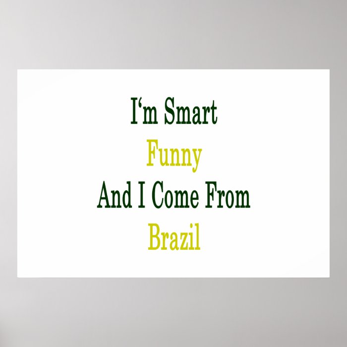 I'm Smart Funny And I Come Brazil Posters