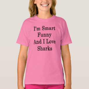 I'm Smart Funny And I Love Sharks T-Shirt