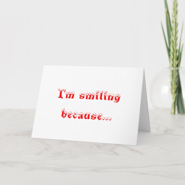 I'm smiling because-greeting cards (Front)