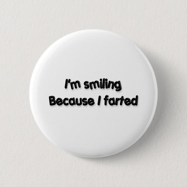 I'm smiling Because I farted Pinback Button (Front)