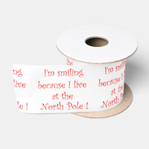I'm smiling because I live at the North Pole Satin Ribbon