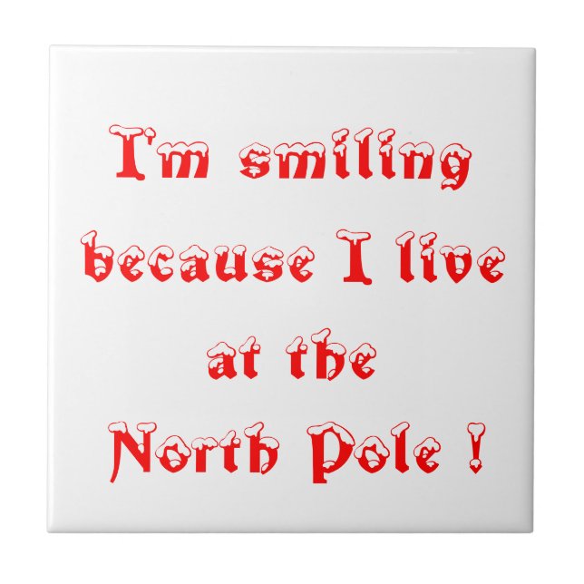 I'm smiling because I live at the North Pole!-tile Tile (Front)