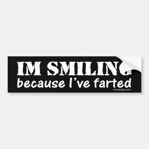 Im Smiling Because Ive Farted Bumper Sticker