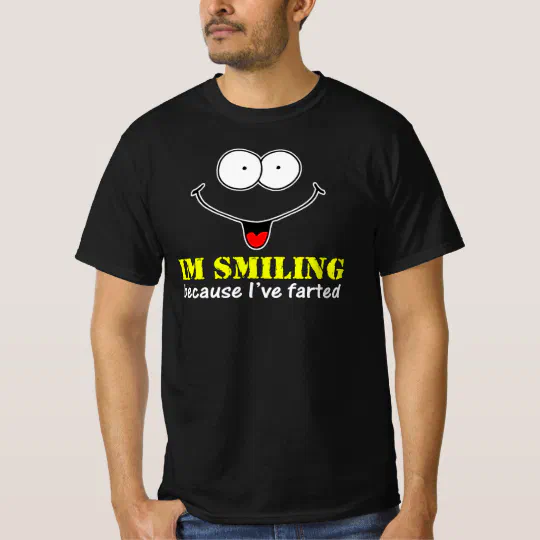I'M SMILING BECAUSE I FARTED Humorous Adult T-Shirt All Sizes 