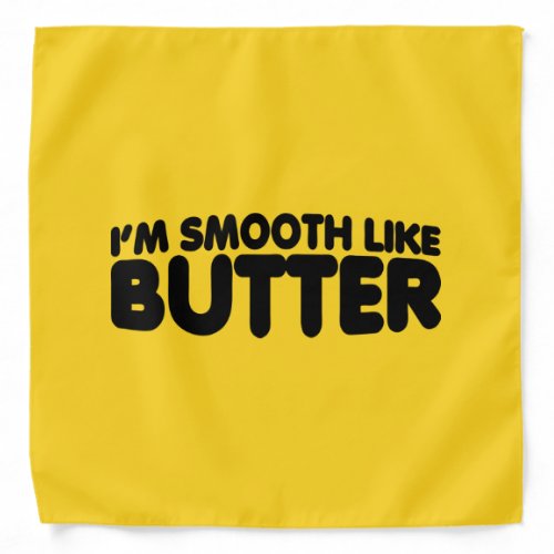 Im Smooth Like Butter Bandana