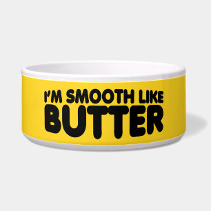 I'm Smooth Like Butter Bowl