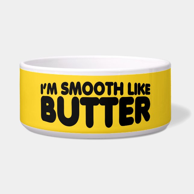 I'm Smooth Like Butter Bowl (Front)