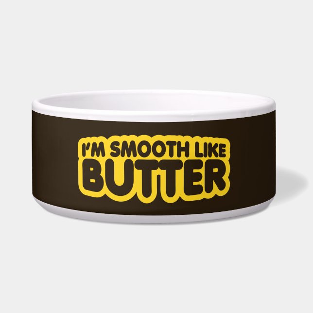 I'm Smooth Like Butter Bowl (Front)