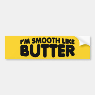 I'm Smooth Like Butter Bumper Sticker