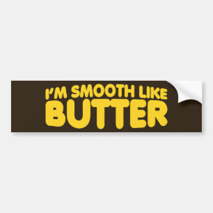 I'm Smooth Like Butter Bumper Sticker