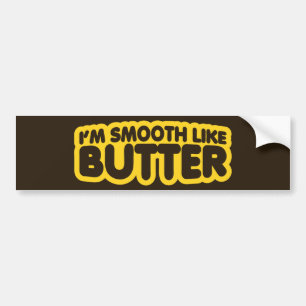 I'm Smooth Like Butter Bumper Sticker
