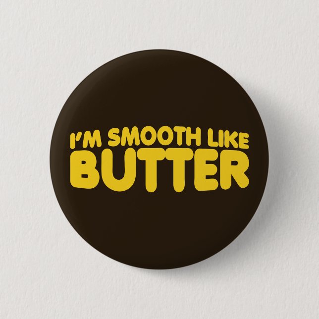 I'm Smooth Like Butter Button (Front)