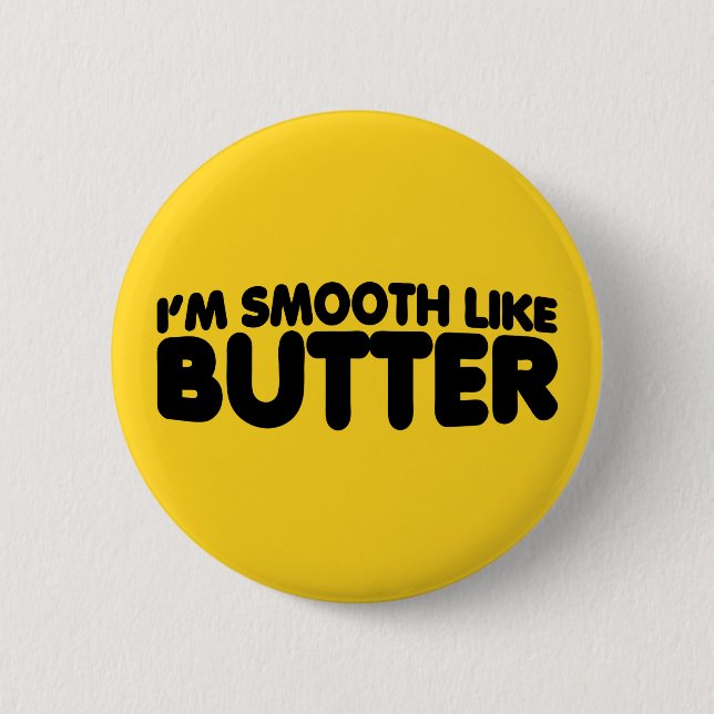 I'm Smooth Like Butter Button (Front)