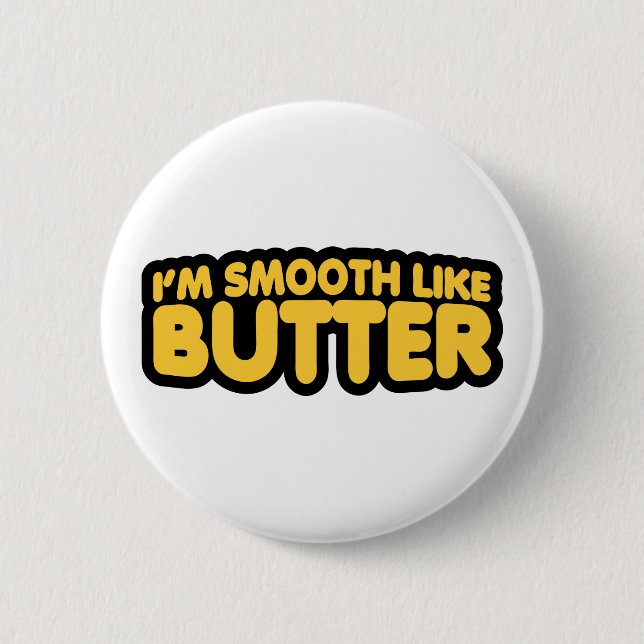 I'm Smooth Like Butter Button (Front)