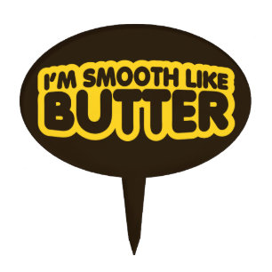 I'm Smooth Like Butter Cake Topper