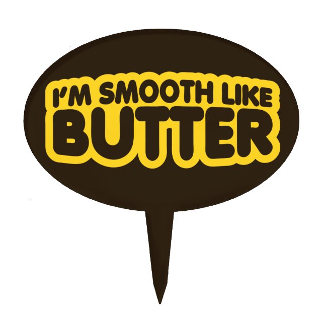 I'm Smooth Like Butter Cake Topper (Front)