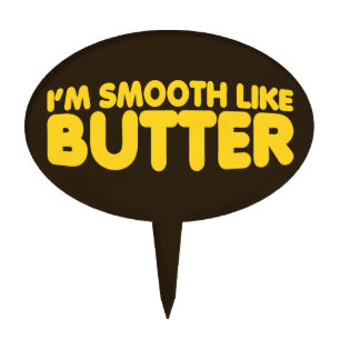 I'm Smooth Like Butter Cake Topper