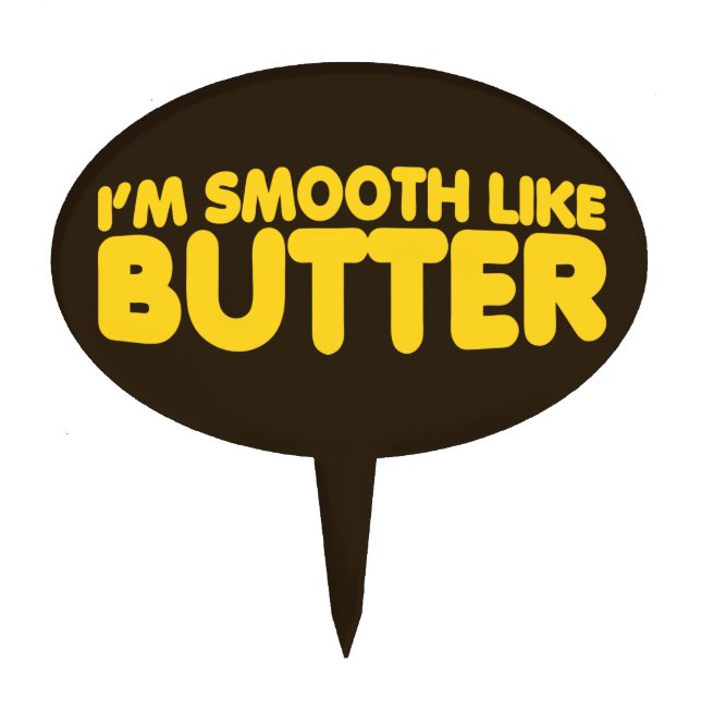 I'm Smooth Like Butter Cake Topper (Front)