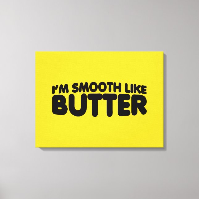 I'm Smooth Like Butter Canvas Print (Front)