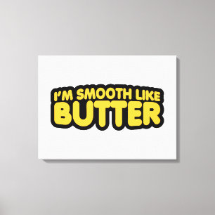 I'm Smooth Like Butter Canvas Print