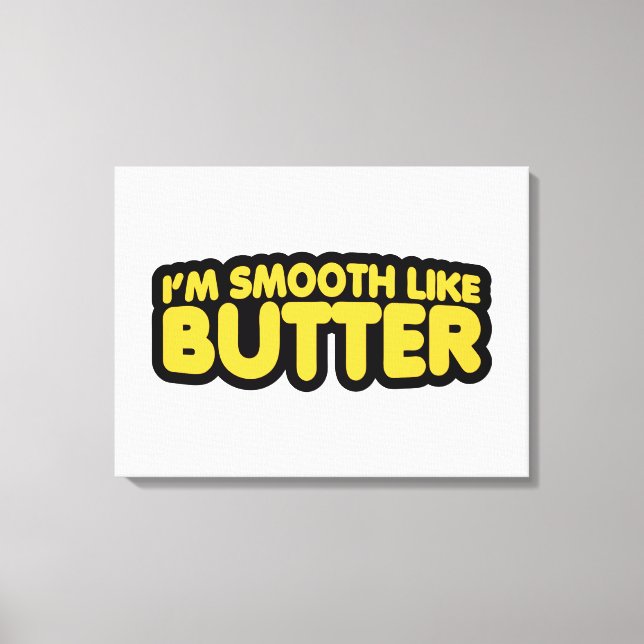 I'm Smooth Like Butter Canvas Print (Front)