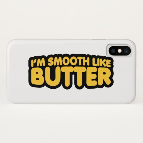 Im Smooth Like Butter iPhone XS Case
