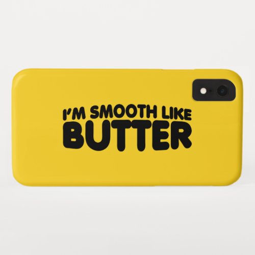 Im Smooth Like Butter iPhone XR Case