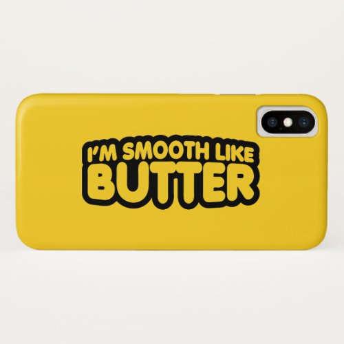 Im Smooth Like Butter iPhone XS Case