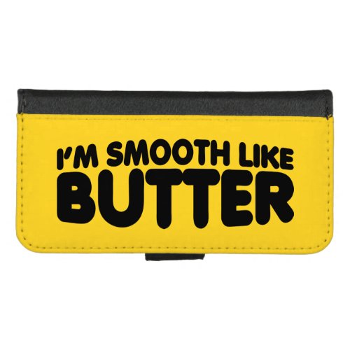 Im Smooth Like Butter iPhone 87 Wallet Case