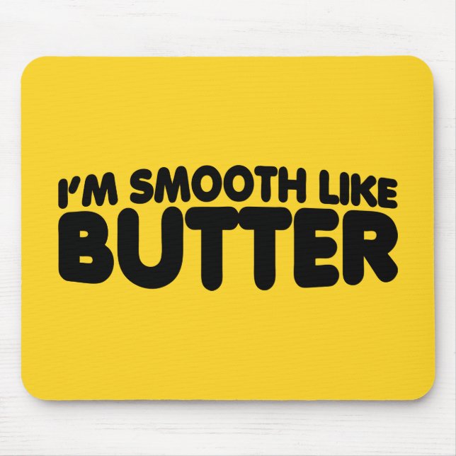 I'm Smooth Like Butter Mouse Pad (Front)