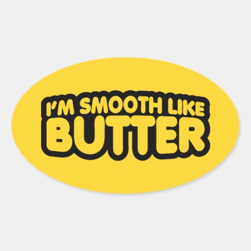 Im Smooth Like Butter Oval Sticker