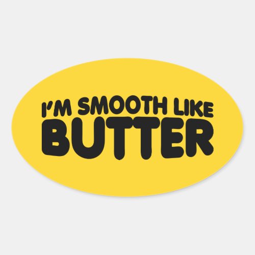 Im Smooth Like Butter Oval Sticker