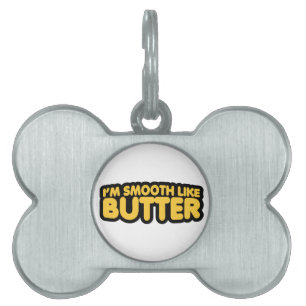I'm Smooth Like Butter Pet Tag