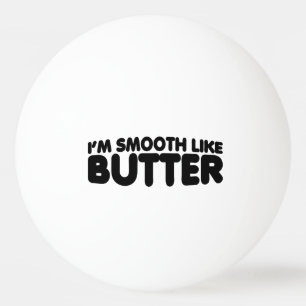 I'm Smooth Like Butter Ping-Pong Ball